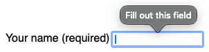Example of HTML validation: a small tooltip above the form field with the text: Fill out this field.