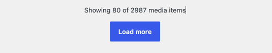 Load more button, with above the button the text Showing 80 of 2987 media items.